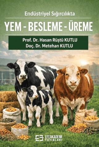 Endüstriyel Sığırcılıkta Yem-Besleme-Üreme (Teorik Temel-Pratik Uygulama) | Efe Akademi Yayınları (Ciltsiz)  - Resim 1