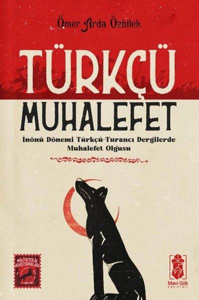 Türkçü Muhalefet: İnönü Dönemi Türkçü - Turancı Dergilerde Muhalefet Olgusu | Mavi Gök Yayınları (İnce Kapak)  - Resim 1