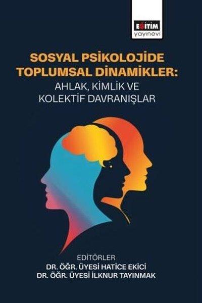 Sosyal Psikolojide Toplumsal Dinamikler: Ahlak Kimlik ve Kolektif Davranışlar | Eğitim Yayınevi (İnce Kapak)  - Resim 1