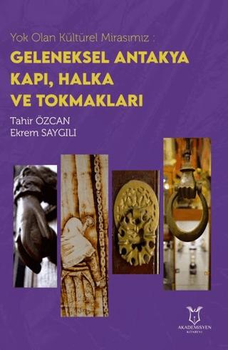 Yok Olan Kültürel Mirasımız: Geleneksel Antakya Kapı, Halka ve Tokmakları | Akademisyen Kitabevi (Ciltsiz)  - Resim 1