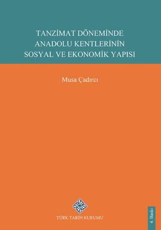 Tanzimat Döneminde Anadolu Kentleri'nin Sosyal ve Ekonomik Yapısı - Musa Çadırcı kitap kapağı