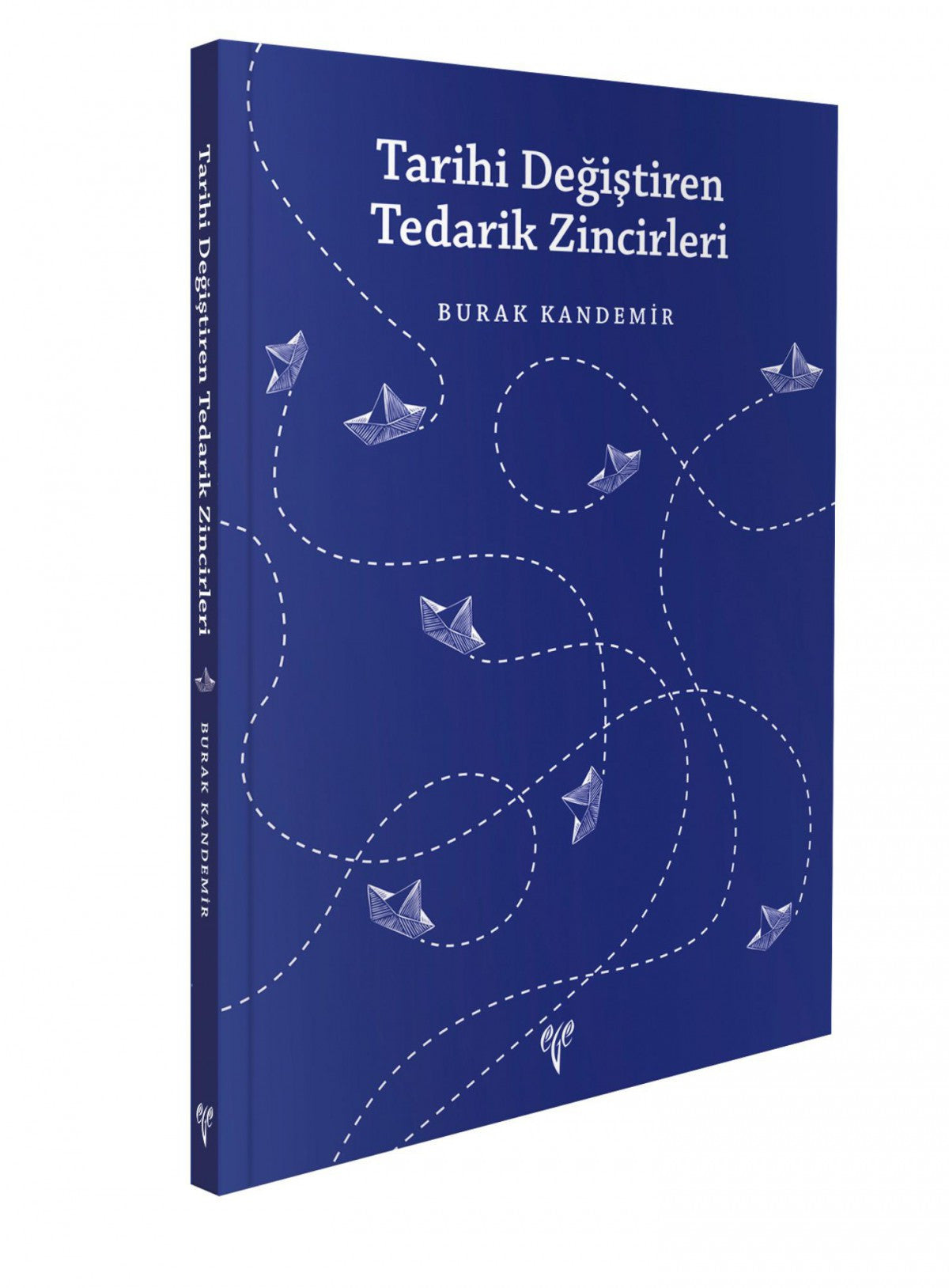 Ege Yayınları Tarihi Değiştiren Tedarik Zincirleri - Burak Kandemir kitap kapağı