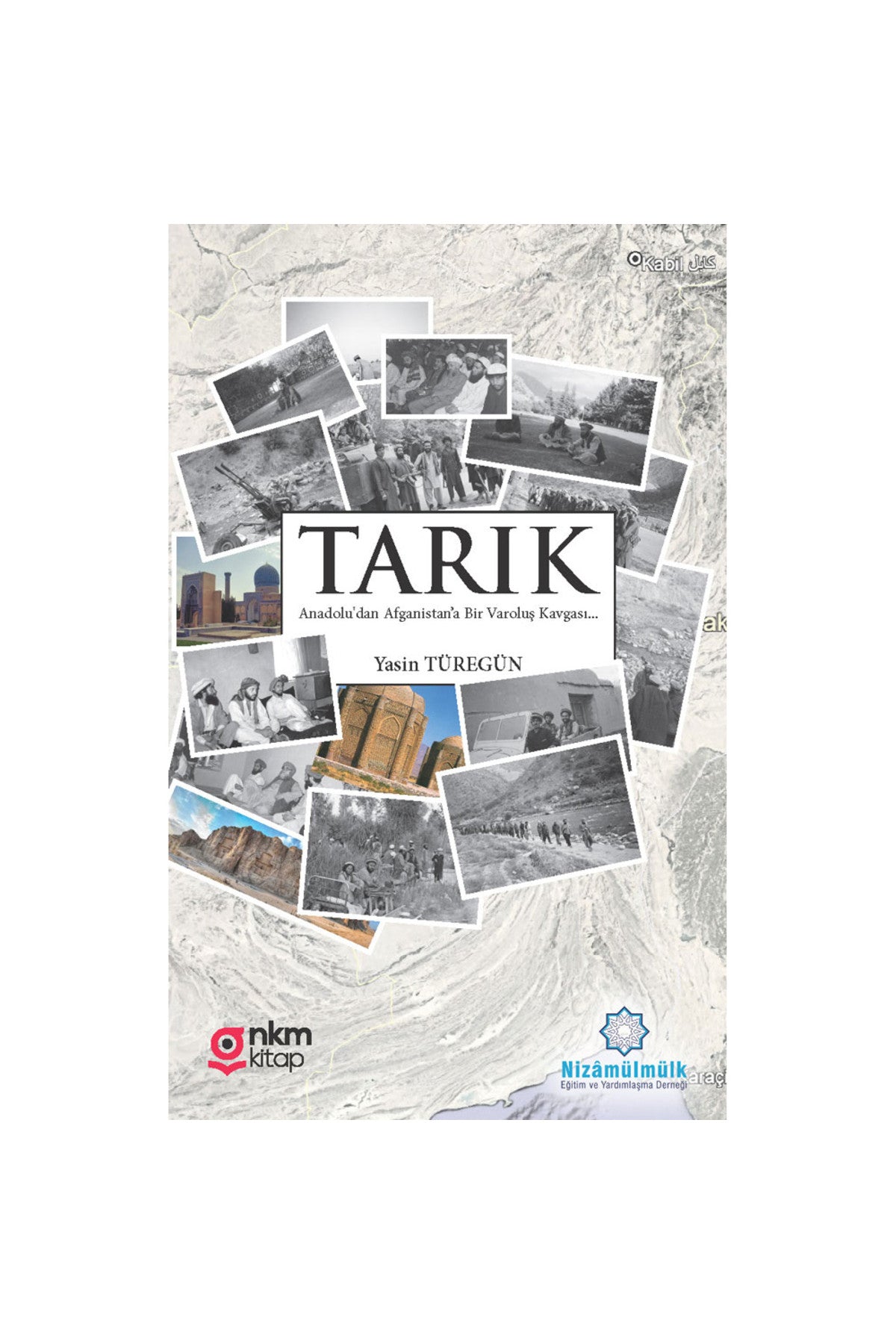 Tarık - Anadolu'Dan Afganistana Bir Varoluş Kavgası / Yasin Türegün kitap kapağı