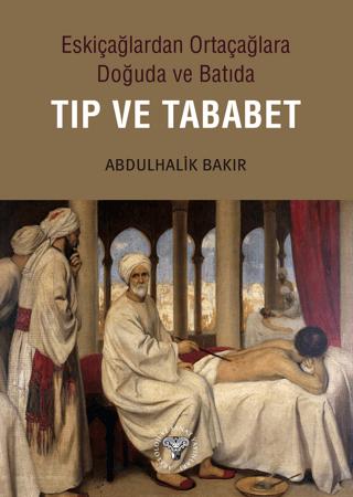 Eskiçağlardan Ortaçağlara Doğuda ve Batıda Tıp ve Tababet | Arkeoloji ve Sanat Yayınları (Ciltsiz)  - Resim 1