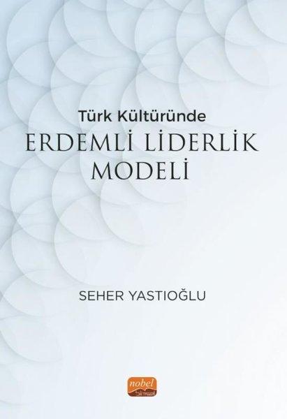 Türk Kültüründe Erdemli Liderlik Modeli | Nobel Bilimsel Eserler (İnce Kapak)  - Resim 1