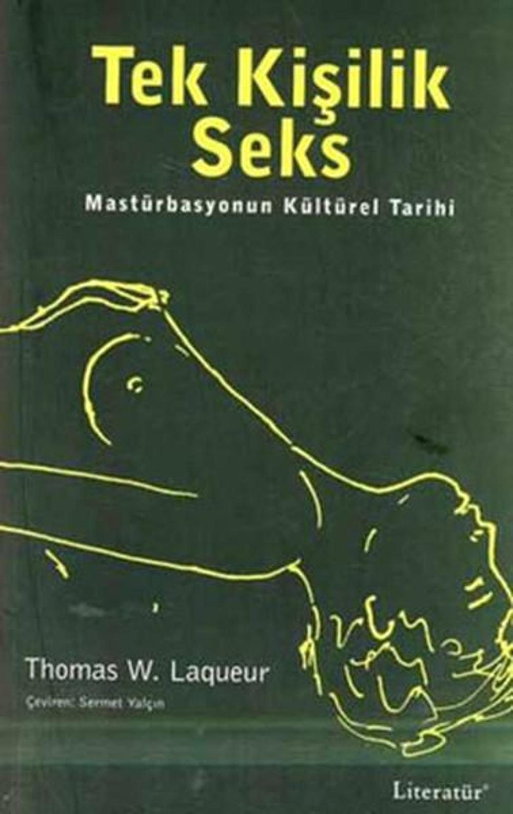Tek Kişilik Seks - Mastürbasyonun Kültürel Tarihi | Literatür Yayıncılık