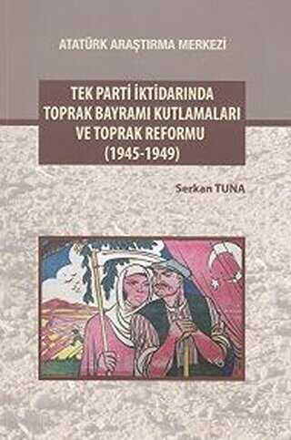 Tek Parti İktidarında Toprak Bayramı Kutlamaları ve Toprak Reformu 1945-1949 - Serkan Tuna kitap kapağı