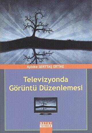 Televizyonda Görüntü Düzenlemesi - Aybike Serttaş Ertike kitap kapağı