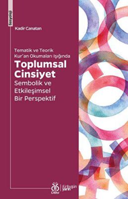Tematik ve Teorik Kur'an Okumaları Işığında Toplumsal Cinsiyet Sembolik ve Etkileşimsel Bir Perspektif - Kadir Canatan kitap kapağı
