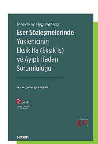 Teoride ve Uygulamada Eser Sözleşmelerinde Yüklenicinin Eksik İfa Eksik İş ve Ayıplı İfadan Soruml - Cevdet Salih Şahiniz kitap kapağı