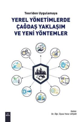Teoriden Uygulamaya Yerel Yönetimlerde Çağdaş Yaklaşım ve Yeni Yöntemler - Dr. Öğr. Üyesi Yeter Avşar kitap kapağı