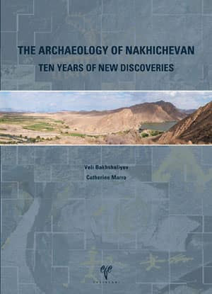 The Archaeology of Nakhichevan. Ten Years of New Discoveries kitap kapağı