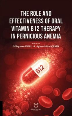 The Role and Effectiveness of Oral Vitamin B12 Therapy in Pernicious Anemia - Süleyman Dolunay kitap kapağı