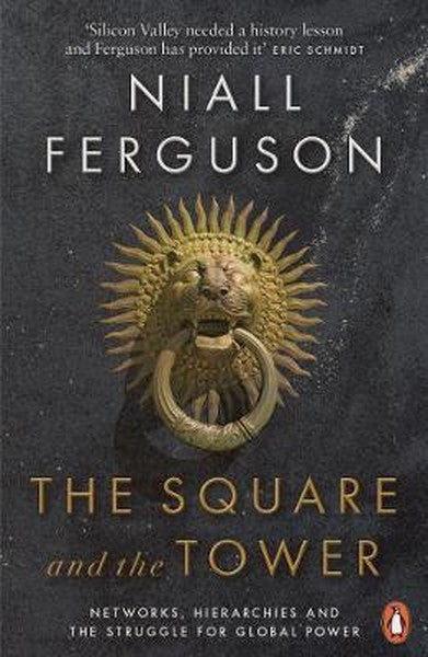 The Square and the Tower: Networks Hierarchies and the Struggle for Global Power - Niall Ferguson kitap kapağı