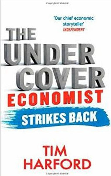 The Undercover Economist Strikes Back: How to Run or Ruin an Economy - Tim Harford kitap kapağı