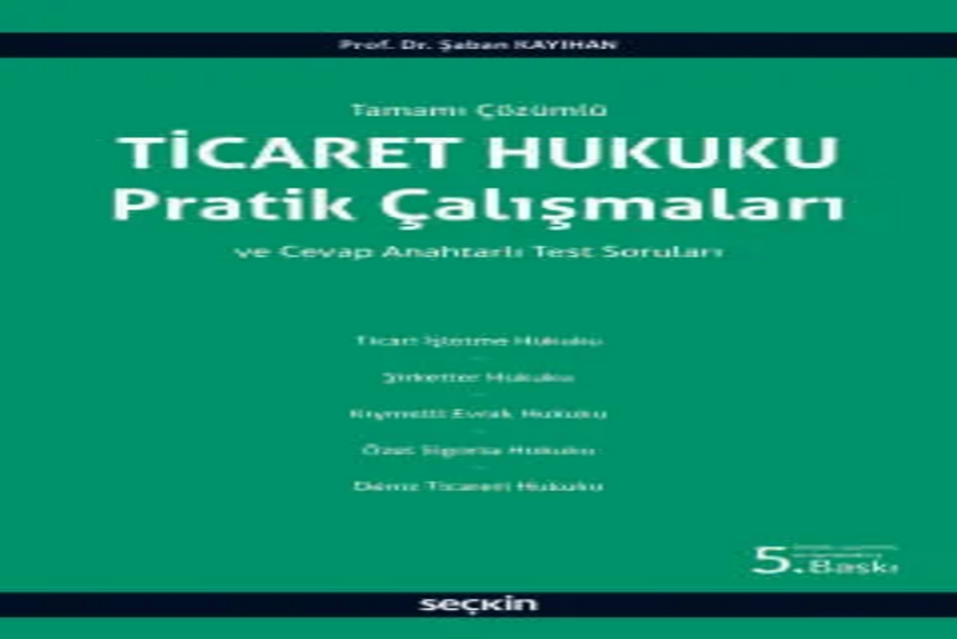 Ticaret Hukuku Pratik Çalışmaları ve Cevap Anahtarlı Test Soruları Prof. Dr. Şaban Kayıhan kitap kapağı