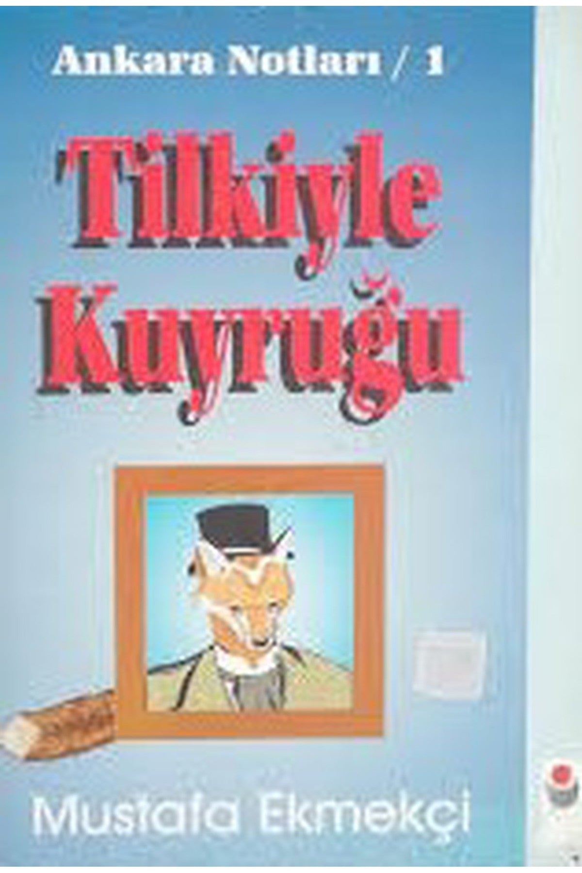 Tilkiyle Kuyruğu - Ankara Notları 1 / Mustafa Ekmekçi (1995 Basım) kitap kapağı
