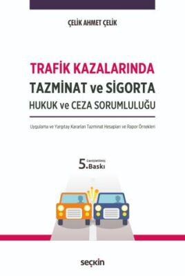 Trafik Kazalarında Tazminat ve Sigorta Hukuk ve Ceza Sorumluluğu - Çelik Ahmet Çelik kitap kapağı