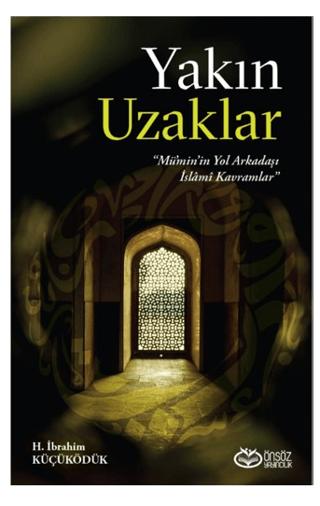 Yakın Uzaklar - Mümin'in Yol arkadaşı İslami Kavramlar