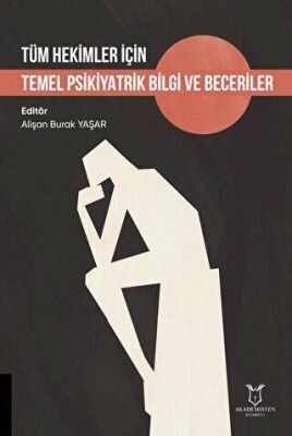 Tüm Hekimler için Temel Psikiyatrik Bilgi ve Beceriler - Alişan Burak Yaşar kitap kapağı