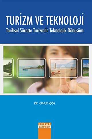 Turizm ve Teknoloji Tarihsel Süreçte Turizmde Teknolojik Dönüşüm - Onur İçöz kitap kapağı