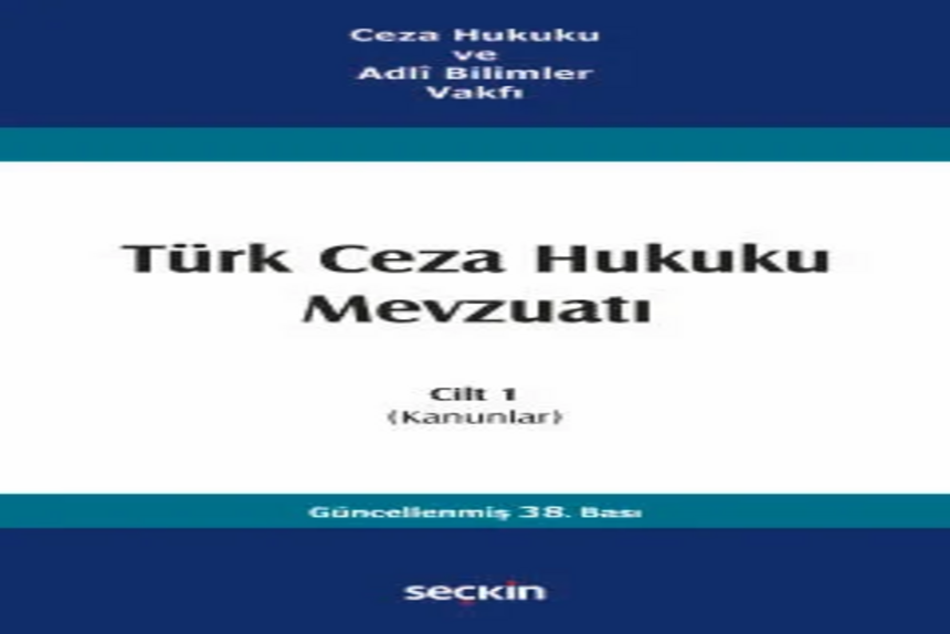 Türk Ceza Hukuku Mevzuatı Cilt 1 (Kanunlar) Prof. Dr. İzzet Özgenç kitap kapağı