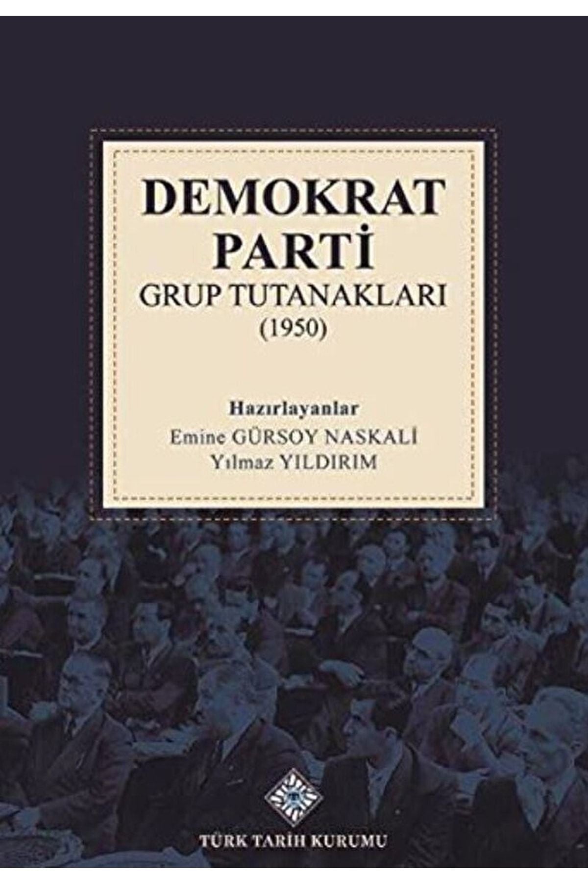 Türk Dil Kurumu Yayınları Demokrat Parti Grup Tutanakları (1950) / / 9789751749253 - Emine Gürsoy Naskali kitap kapağı