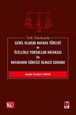 Türk Hukukunda Genel Olarak Nafaka Türleri ve Özellikle Yoksulluk Nafakası ile Nafakanın Süresiz Olm - Sadık Furkan Mıdık kitap kapağı