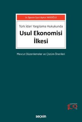 Türk İdari Yargılama Hukukunda Usul Ekonomisi İlkesi Mevcut Düzenlemeler ve Çözüm Önerileri - Aynur Hasoğlu kitap kapağı