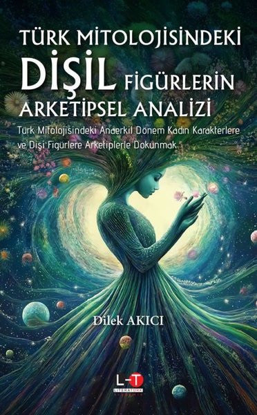 Türk Mitolojisindeki Dişil Figürlerin Arketipsel Analizi - Dilek Akıcı kitap kapağı
