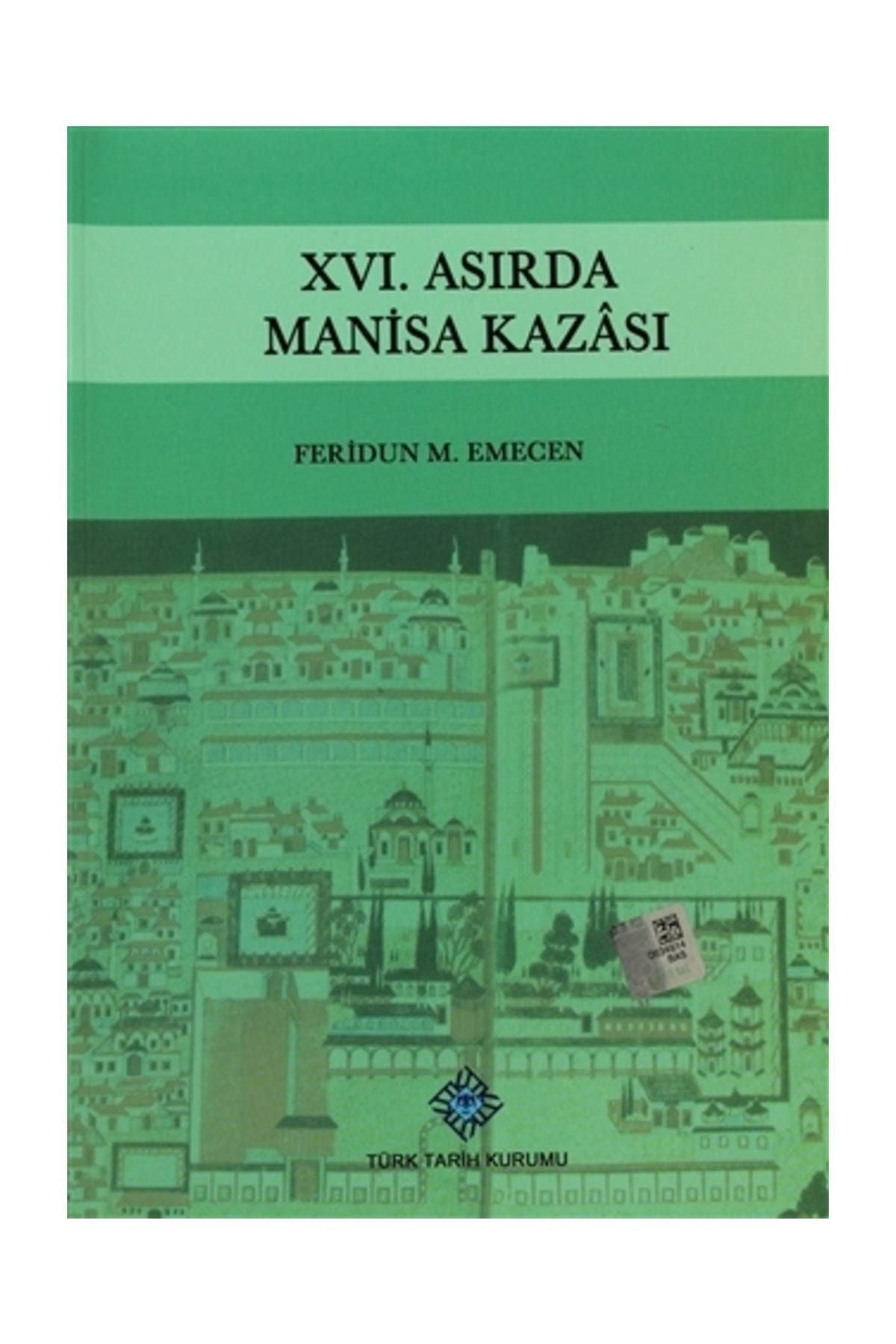 Türk Tarih Kurumu Yayınları 16. Asırda Manisa Kazası / Feridun M. Emecen / / 9789751600509 - Prof. Dr. Feridun M. Emecen kitap kapağı