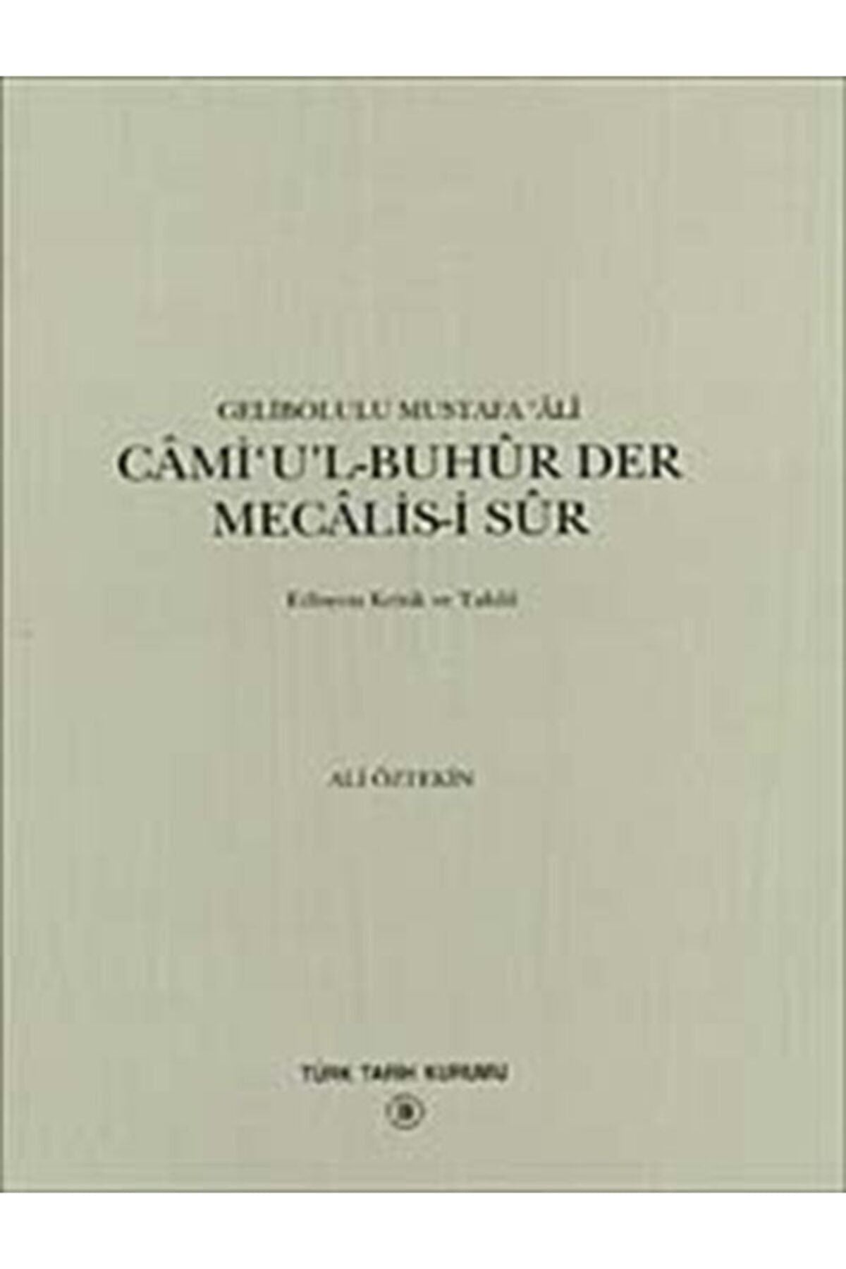 Türk Tarih Kurumu Yayınları Camiul - Buhur Der Mecalis-İ Sur - Gelibolulu Mustafa Ali kitap kapağı
