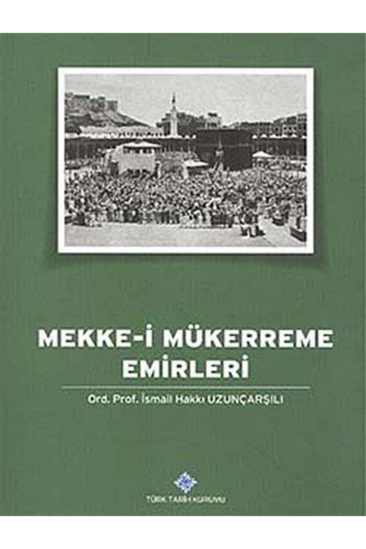 Türk Tarih Kurumu Yayınları Mekke-İ Mükerreme Emirleri - Ord. Prof. İsmail Hakkı Uzunçarşılı kitap kapağı