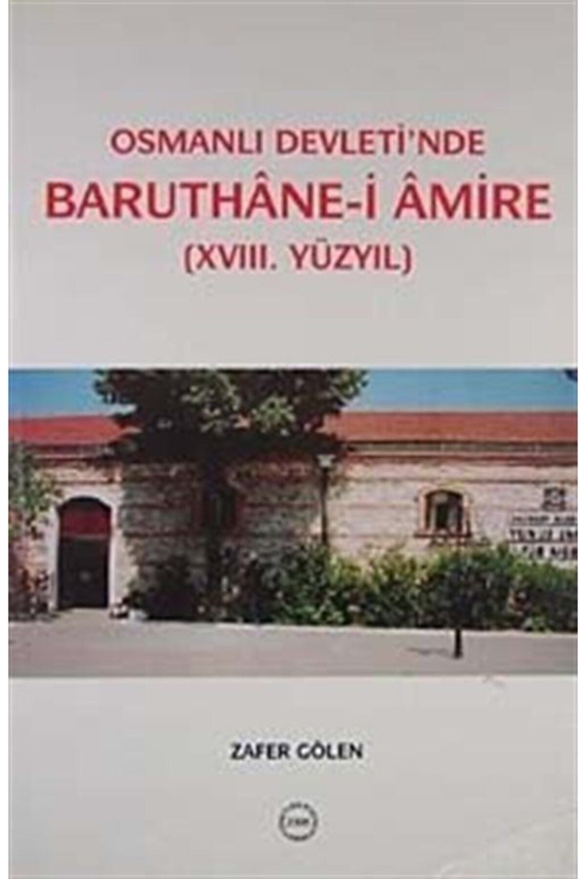 Türk Tarih Kurumu Yayınları Osmanlı Devleti'Nde Baruthane-İ Amire (Xvııı. Yüzyıl) kitap kapağı