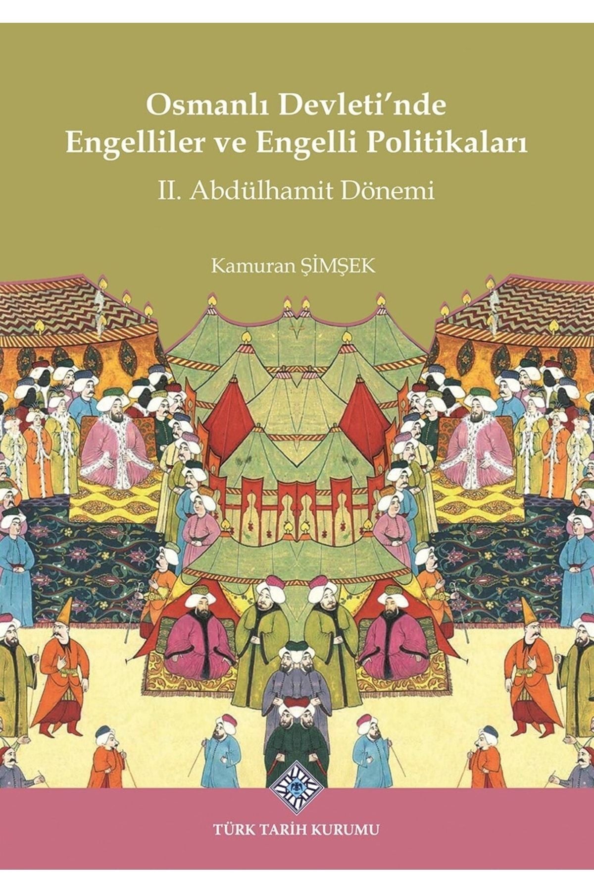 Türk Tarih Kurumu Yayınları Osmanlı Devleti'Nde Engelliler Ve Engelli Politikaları Iı. Abdülhamit Dönemi - Kamuran Şimşek kitap kapağı