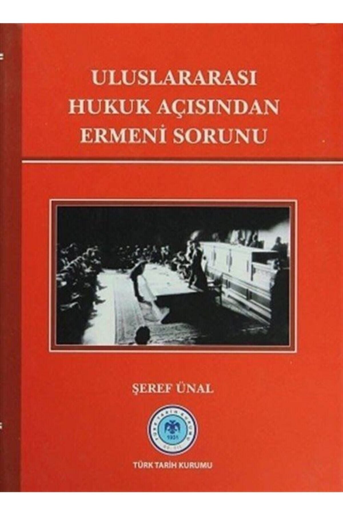 Türk Tarih Kurumu Yayınları Uluslararası Hukuk Açısından Ermeni Sorunu- Şeref Ünal - Şeref Ünal kitap kapağı