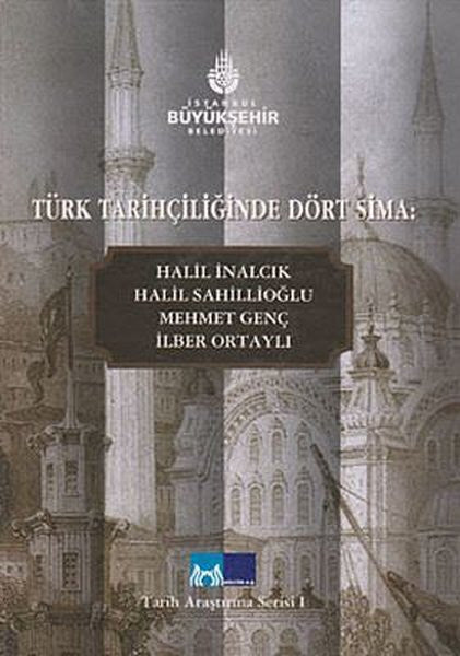 Türk Tarihçiliğinde Dört Sima Halil İnalcık, Halil Sahillioğlu, Mehmet Genç, İlber Ortaylı - Erol Özvar kitap kapağı
