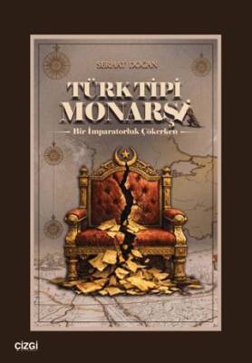 Türk Tipi Monarşi Bir İmparatorluk Çökerken - Serhat Doğan kitap kapağı