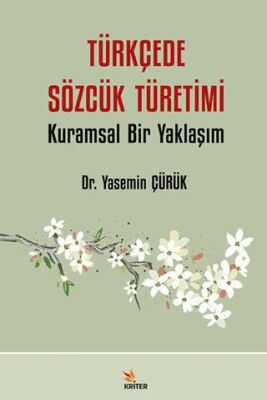 Türkçede Sözcük Türetimi Kuramsal Bir Yaklaşım - Dr. Yasemin Çürük kitap kapağı