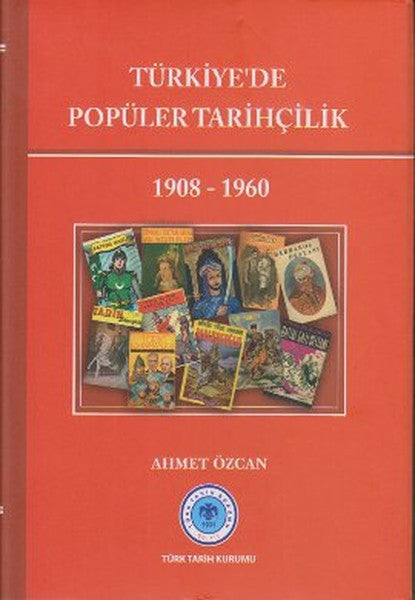 Türkiye'de Popüler Tarihçilik 1908 - 1960 - Ahmet Özcan kitap kapağı