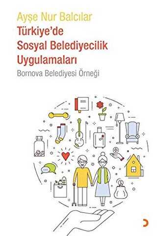 Türkiye'de Sosyal Belediyecilik Uygulamaları - Bornova Belediyesi Örneği - Ayşe Nur Balcılar kitap kapağı