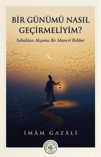 Bir Günümü Nasıl Geçirmeliyim? Sabahtan Akşama Bir Manevi Rehber | Hatem-ül Enbiya Yayıncılık (İnce Kapak)  - Resim 1