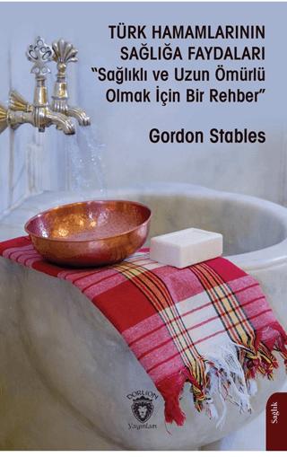 Türk Hamamlarının Sağlığa Faydaları“Sağlıklı ve Uzun Ömürlü Olmak İçin Bir Rehber” | Dorlion Yayınları (Ciltsiz)  - Resim 1