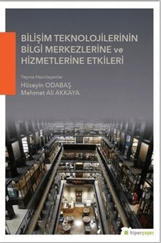 Bilişim Teknolojilerinin Bilgi Merkezlerine ve Hizmetlerine Etkileri | Hiperlink Yayınları (Ciltsiz)  - Resim 1
