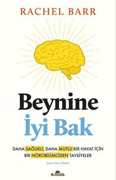Beynine İyi Bak - Daha Sağlıklı Daha Mutlu Bir Hayat İçin Bir Nörobilimciden Tavsiyeler | Kronik Kitap (İnce Kapak)  - Resim 1