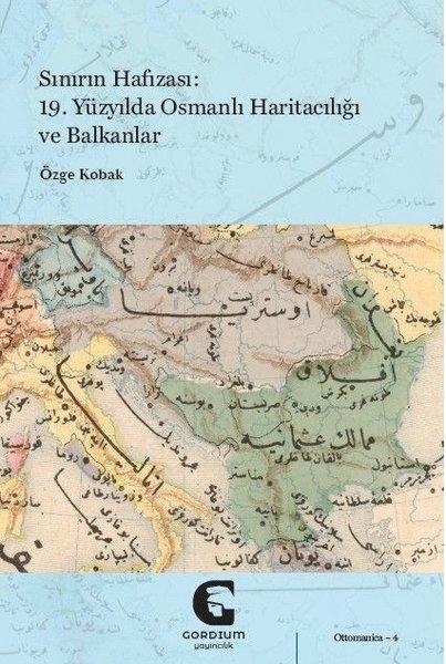 Hafızası: 19.Yüzyılda Osmanlı Haritacılığı ve Balkanlar | Gordium Yayıncılık (İnce Kapak)  - Resim 1
