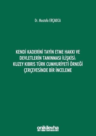 Kendi Kaderini Tayin Etme Hakkı ve Devletlerin Tanınması İlişkisi: Kuzey Kıbrıs Türk Cumhuriyeti Örneği Çerçevesinde Bir İnceleme | On İki Levha Yayınları (Ciltsiz)  - Resim 1