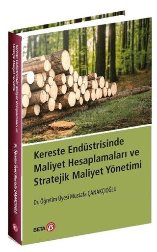 Kereste Endüstrisinde Maliyet Hesaplamaları ve Stratejik Maliyet Yönetimi | Beta Yayınevi (Ciltsiz)  - Resim 1
