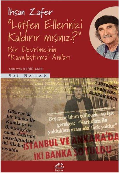 Lütfen Ellerinizi Kaldırır mısınız? Bir Devrimcinin Kamulaştırma Anıları | İletişim Yayınları (İnce Kapak)  - Resim 1