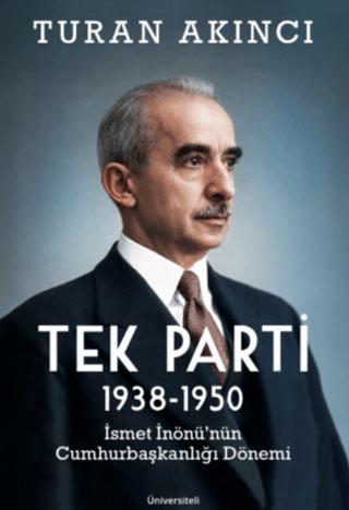 Tek Parti 1938 - 1950 İsmet İnönü’nün Cumhurbaşkanlığı Dönemi | Üniversiteli Kitabevi (Ciltsiz)  - Resim 1